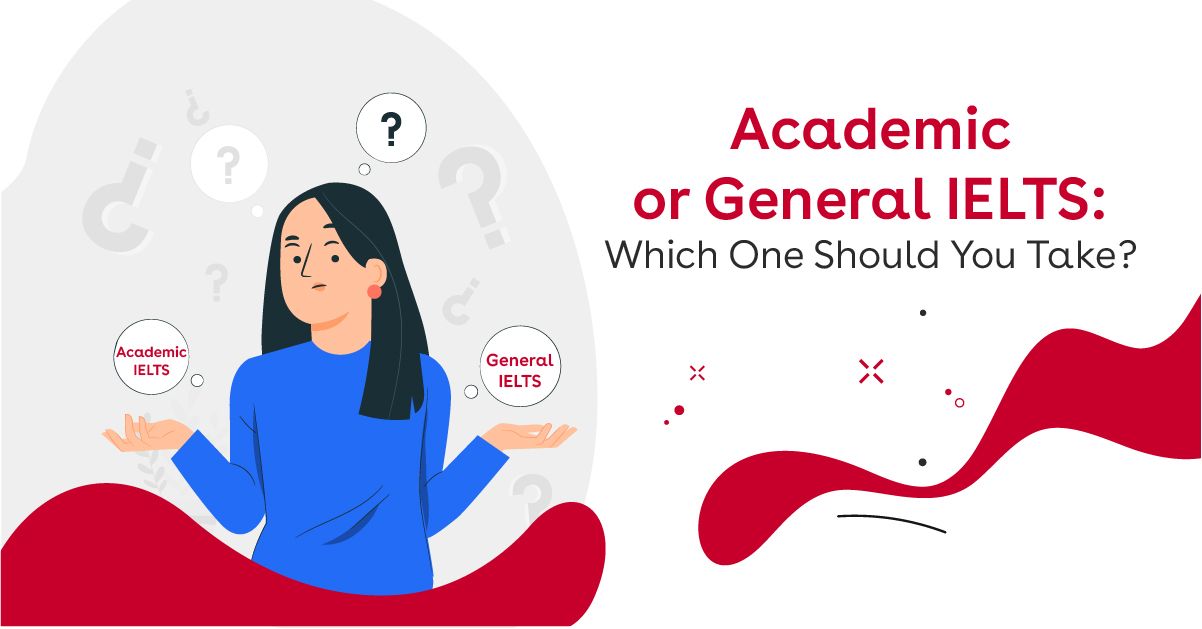 Academic IELTS Or General IELTS Which Exam Is Best For You 