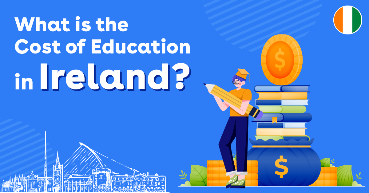 Cost of Education in Ireland Tuition Fees, Living & Other Expenses