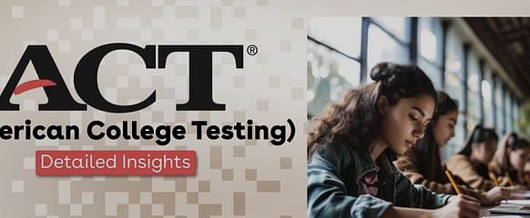 ACT (American College Testing): Detailed Insights