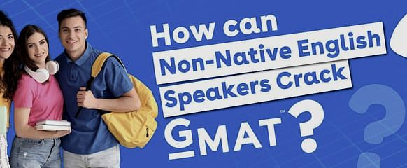 How can Non-Native English Speakers Crack GMAT